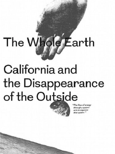 The Whole Earth - California and the Disappearance of the Outside