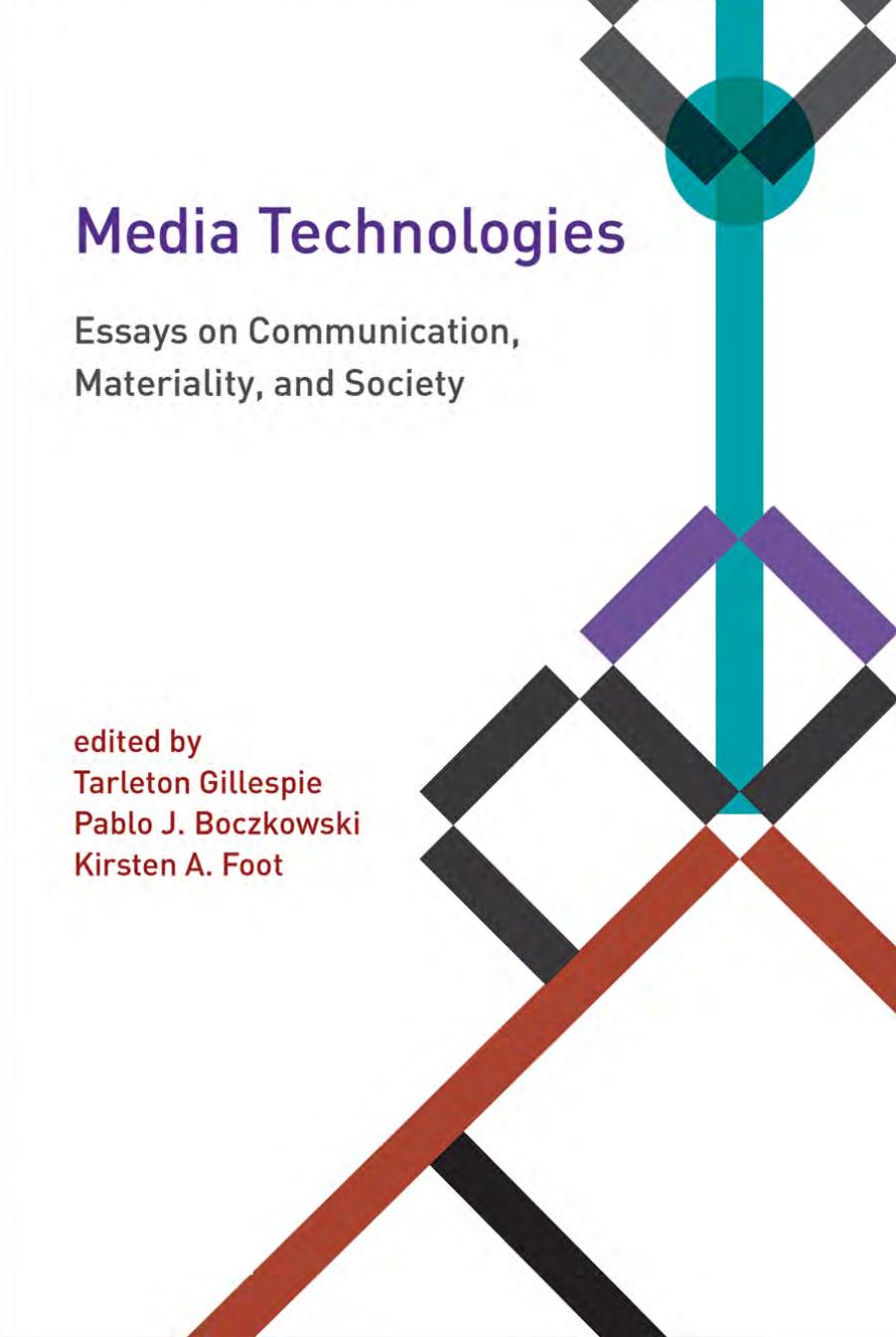 Media Technologies:Essays on Communication, Materiality, and Society