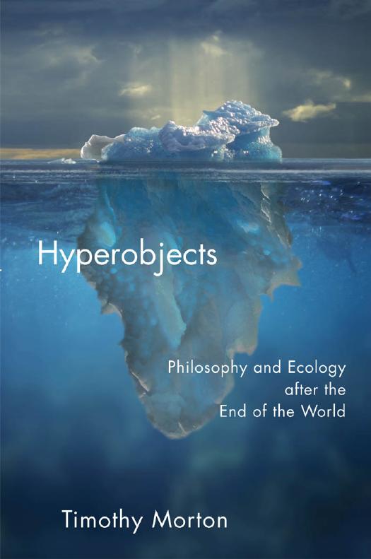 Hyperobjects:Philosophy and Ecology after the End of the World