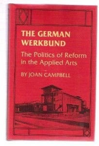 The German Werkbund:the Politics of Reform in the Applied Arts