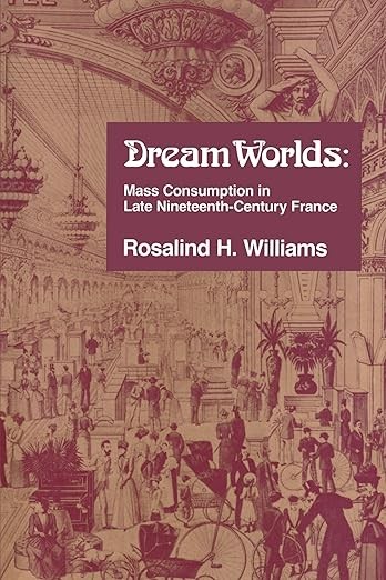 Dream Worlds: Mass Consumption in Late Nineteenth Century France