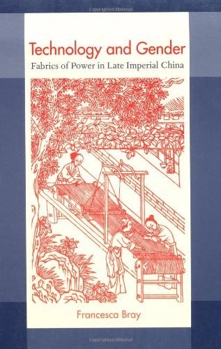 Technology and Gender: Fabrics of Power in Late Imperial China