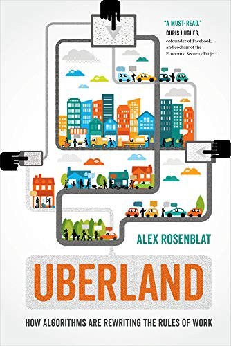 Uberland:How Algorithms Are Rewriting the Rules of Work