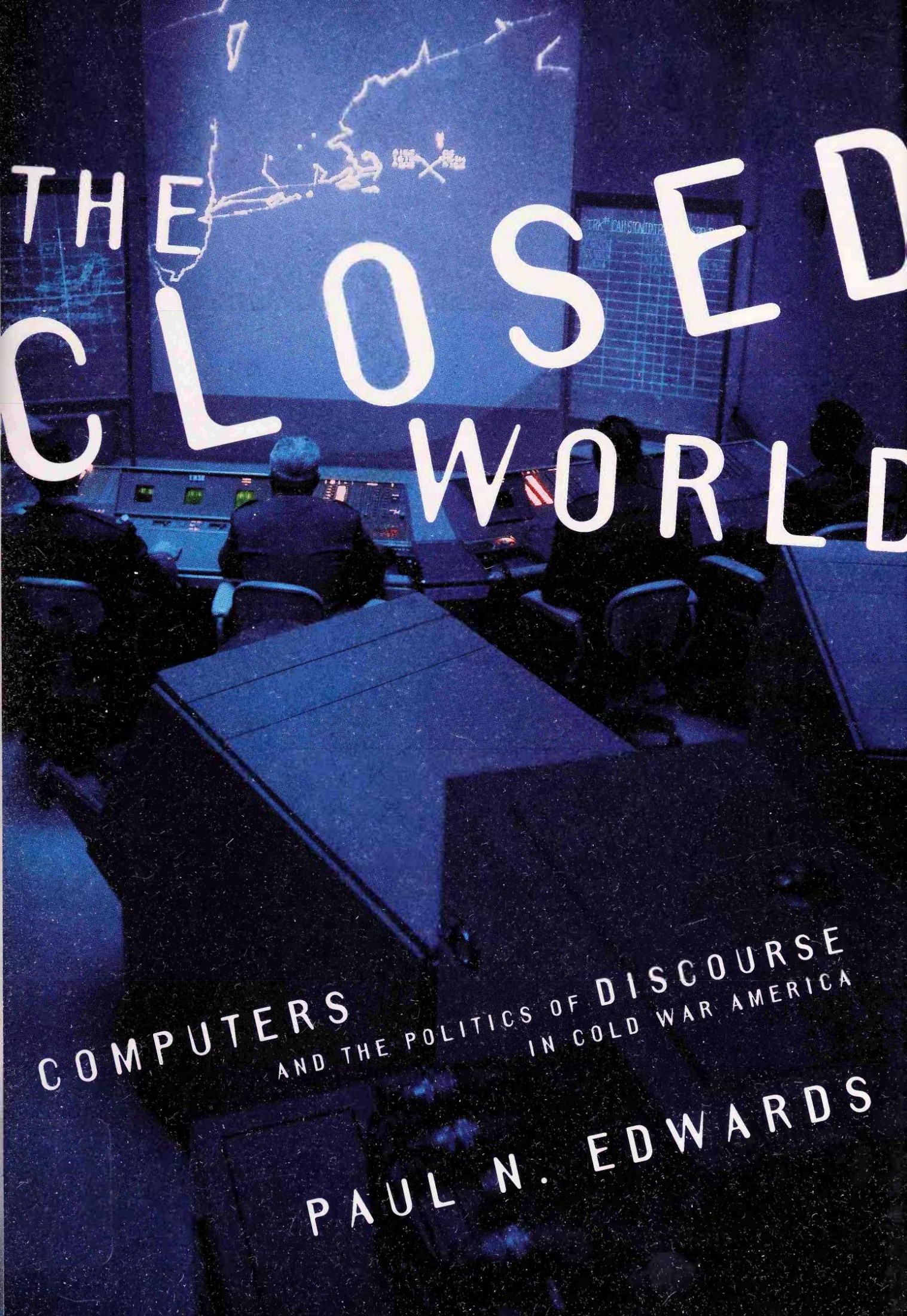 The Closed World:Computers and the Politics of Discourse in Cold War America