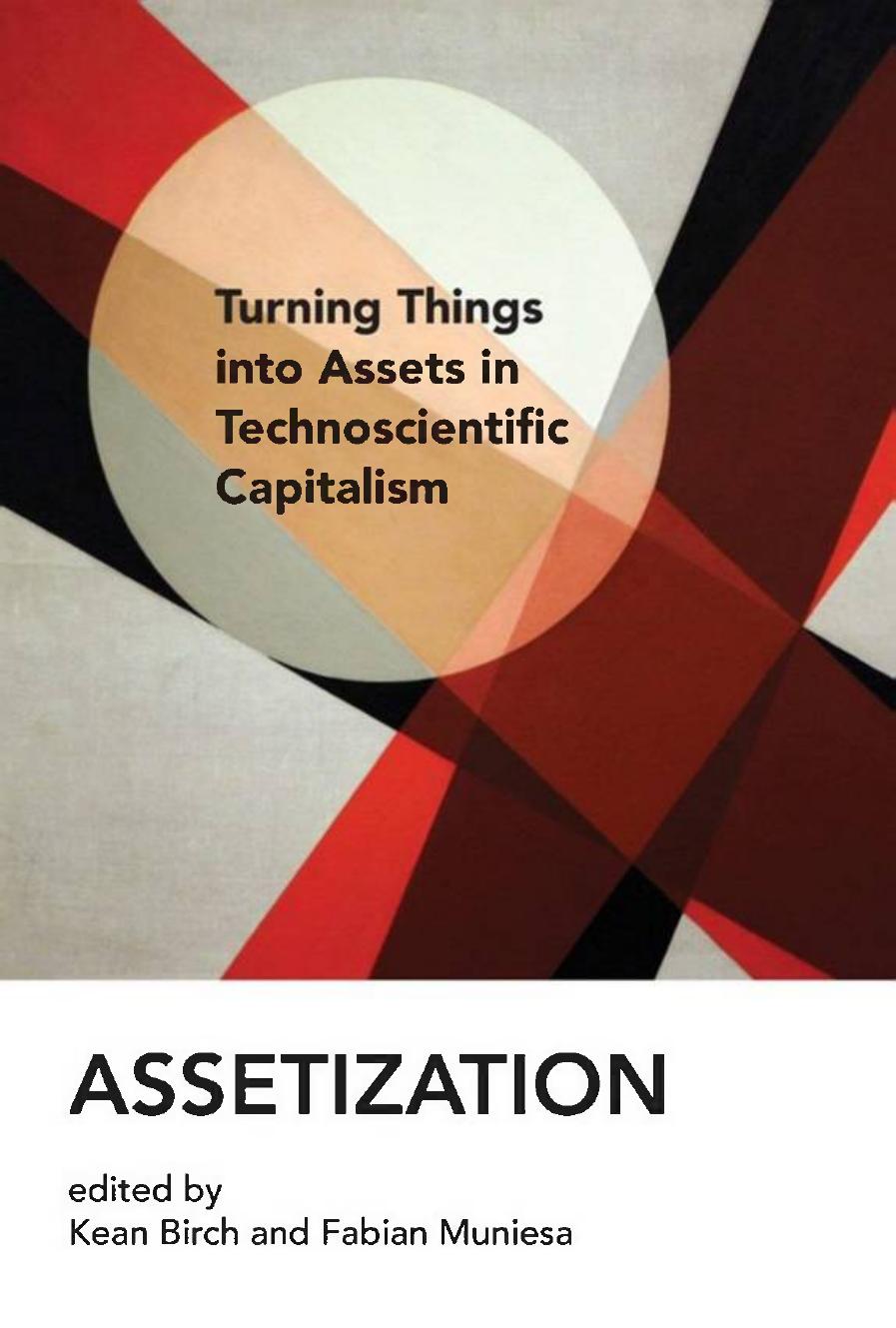 Assetization:Turning Things Into Assets in Technoscientific Capitalism