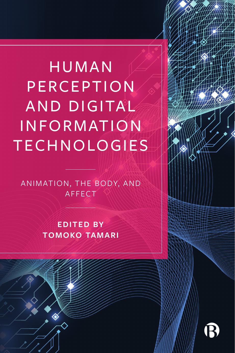 Human Perception and Digital Information Technologies: Animation, the Body, and Affect